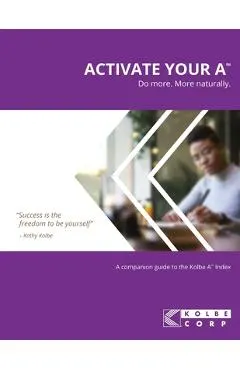 Activate Your A(TM): A Companion Guide to the Kolbe A(TM) Index