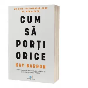 Cum sa porti orice. Un ghid vestimentar care nu menajeaza