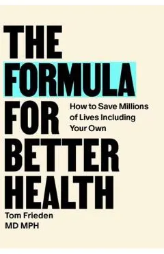 The Formula for Better Health: How to Save Millions of Lives--Including Your Own