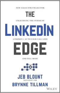 The Linkedin Edge: New Sales Strategies for Unleashing the Power of Linkedin + AI to Cold Call Less and Sell More