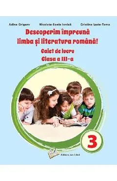 Descoperim impreuna limba si literatura romana - Clasa 3 - Caiet de lucru
