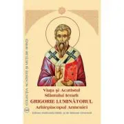 Viata si Acatistul Sfantului Ierarh Grigorie Luminatorul Arhiepiscopul Armeniei