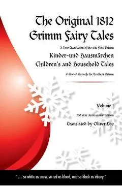 The Original 1812 Grimm Fairy Tales: A New Translation of the 1812 First Edition Kinder und Hausmärchen Childrens and Household Tales (1812 Childrens