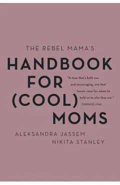The Rebel Mama's Handbook for (Cool) Moms