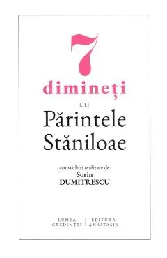 7 dimineti cu Parintele Staniloae