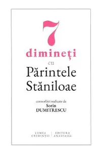 7 dimineti cu Parintele Staniloae