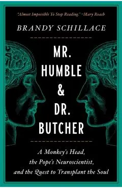 Mr. Humble and Dr. Butcher: A Monkey's Head, the Pope's Neuroscientist, and the Quest to Transplant the Soul