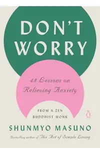 Don't Worry: 48 Lessons on Relieving Anxiety from a Zen Buddhist Monk