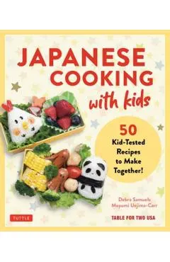 Japanese Cooking with Kids: 50 Kid-Tested Recipes to Make Together!