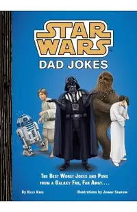 Star Wars: Dad Jokes: The Best Worst Jokes and Puns from a Galaxy Far, Far Away . . . .