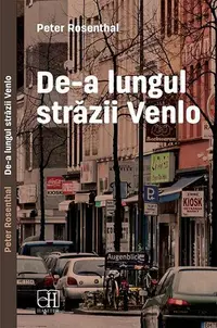 De-a lungul străzii Venlo - Paperback brosat - Peter Rosenthal