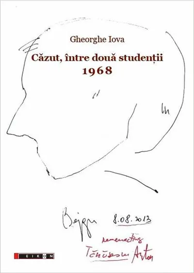 Căzut, între două studenții. 1968. 1968: ”Și am ales, și am plecat” - Paperback brosat - Gheorghe Iova