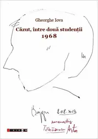 Căzut, între două studenții. 1968. 1968: ”Și am ales, și am plecat” - Paperback brosat - Gheorghe Iova
