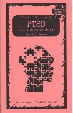 This Is Your Brain on Ptsd: Trauma Recovery Using Brain Science