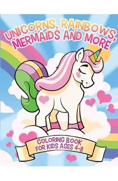 Unicorns, Rainbows, Mermaids and More: Coloring Book for Kids Ages 4-8