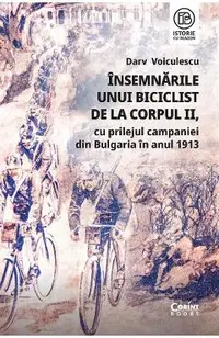 Insemnarile unui biciclist de la Corpul II, cu prilejul campaniei din Bulgaria in anul 1913