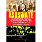Asasinate. Comploturile, politica si jocurile de putere din spatele crimelor care au schimbat istoria