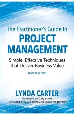 The Practitioner's Guide to Project Management: Simple, Effective Techniques That Deliver Business Value