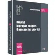 Dreptul la propria imagine. O perspectiva practica