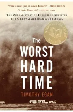 The Worst Hard Time: The Untold Story of Those Who Survived the Great American Dust Bowl