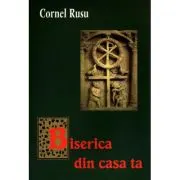 Biserica din casa ta