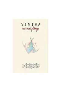 Nu mai plânge. Consolații - Paperback brosat - Seneca