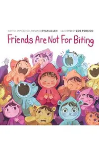 Friends Are Not for Biting (a Gentle Parenting Guide Picture Book Series for Kids)