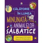 Calatorie in lumea minunata a animalelor salbatice