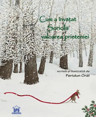 Cum a învățat Șoricilă valoarea prieteniei - Hardcover - Feridun Oral