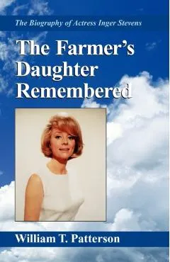 The Farmer's Daughter Remembered: The Biography of Actress Inger Stevens