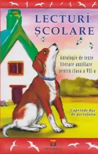 Lecturi școlare - Antologie de texte literare auxiliare pentru clasa a VII-a