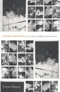 Techno-Negative: A Long History of Refusing the Machine