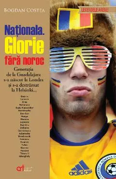 Nationala. Glorie fara noroc