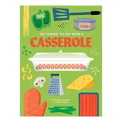 101 Things to Do With a Casserole, New Edition