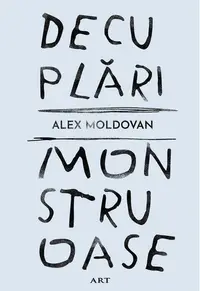 Decuplări monstruoase - Hardcover - Alex Moldovan