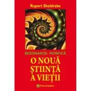 O noua stiinta a vietii. Rezonanta morfica