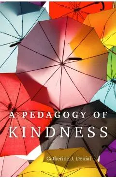A Pedagogy of Kindness: Volume 1