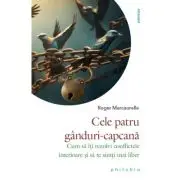 Cele patru ganduri-capcana. Cum sa iti rezolvi conflictele interioare si sa te simti mai liber