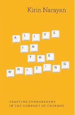Alive in the Writing: Crafting Ethnography in the Company of Chekhov