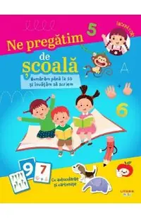 Ne pregatim de scoala. Numaram pana la 10 si invatam sa scriem