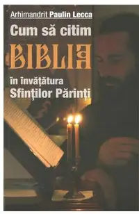 Cum sa citim Biblia in invatatura Sfintilor Parinti