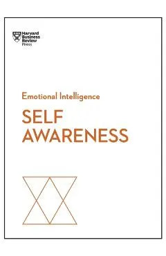 Self-Awareness (HBR Emotional Intelligence Series)