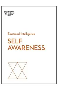 Self-Awareness (HBR Emotional Intelligence Series)