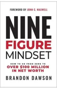 Nine-Figure Mindset: How to Go from Zero to Over $100 Million in Net Worth