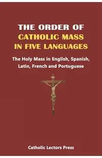 The Order of Catholic Mass in Five Languages: The Holy Mass in English, Spanish, Latin, French and Portuguese