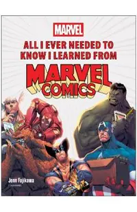 All I Ever Needed to Know I Learned from Marvel Comics