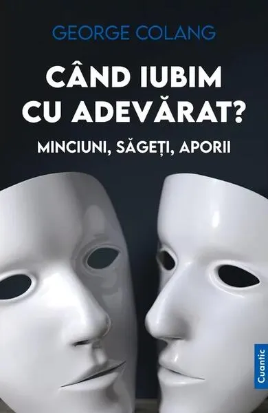 Când iubim cu adevărat? - Hardcover - George Colang