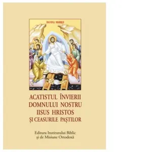 Acatistul Invierii Domnului nostru Iisus Hristos si Ceasurile Pastilor (format mic)