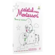 Caietul meu Montessori. Forme si numere