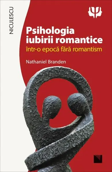 Psihologia iubirii romantice într-o epocă fără romantism - Paperback brosat - Nathaniel Branden